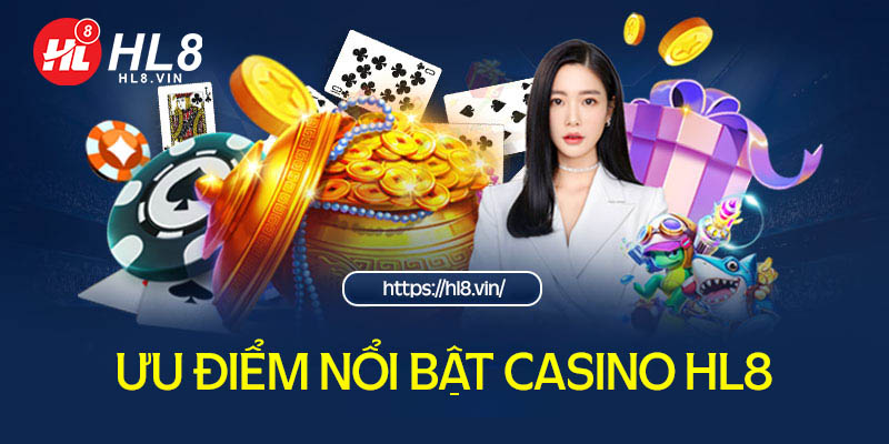 Những ưu điểm nổi bật khi cá cược tại casino HL8